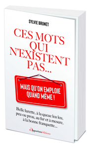 Ces mots qui n'existent pas... mais qu'on emploie quand même !