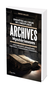 ENQUETES AU COEUR DE L'INEXPLIQUE - ARCHIVES MYSTERIEUSES - LIEUX MAUDITS, APPARITIONS, FANTOMES, PH