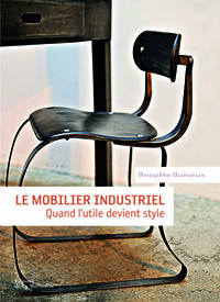 LE MOBILIER INDUSTRIEL - QUAND L'UTILE DEVIENT STYLE