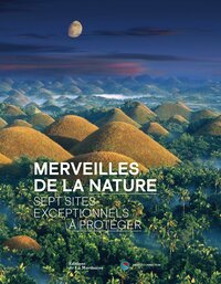 MERVEILLES DE LA NATURE - SEPT SITES EXCEPTIONNELS A PRESERVER