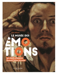 LE MUSEE DES EMOTIONS - 40 CHEFS-D'UVRE LIVRENT LEURS SECRETS