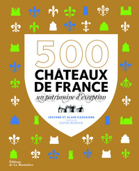 500 CHATEAUX DE FRANCE - UN PATRIMOINE D'EXCEPTION