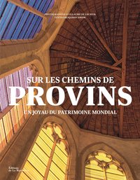 SUR LES CHEMINS DE PROVINS - UN JOYAU DU PATRIMOINE MONDIAL