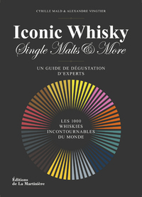 ICONIC WHISKY - UN GUIDE DE DEGUSTATION D'EXPERTS, LES 1000 WHISKIES INCONTOURNABLES DU MONDE