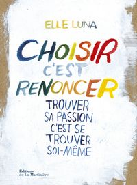 CHOISIR, C'EST RENONCER - TROUVER SA PASSION, C'EST SE TROUVER SOI-MEME