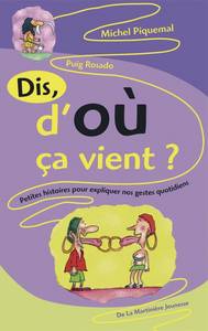 Dis, d'où ça vient ?. Petite histoire de nos gestes quotidiens