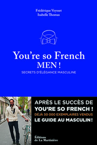 YOU RE SO FRENCH MEN - SECRETS DE L'ELEGANCE A LA FRANCAISE