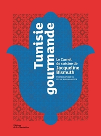 TUNISIE GOURMANDE - LE CARNET DE CUISINE DE JACQUELINE BISMUTH