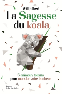 LA SAGESSE DU KOALA - 5 ANIMAUX TOTEMS POUR MUSCLER VOTRE BONHEUR