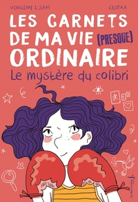 LE MYSTERE DU COLIBRI - LES CARNETS DE MA VIE (PRESQUE) ORDINAIRE, TOME 2