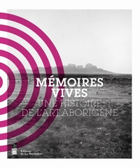 Mémoires vives. Une histoire de l'art aborigène