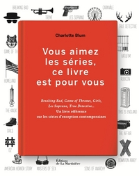 Vous aimez les séries, ce livre est pour vous. Breaking Bad, Game of Thrones, Girls, Les Soprano, Tr