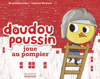 Doudou Poussin joue au pompier. Doudou Poussin
