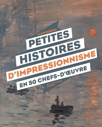 PETITES HISTOIRES D'IMPRESSIONNISME EN 50 CHEFS-D' UVRE