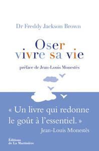 OSER VIVRE SA VIE - UN LIVRE QUI REDONNE LE GOUT A L'ESSENTIEL