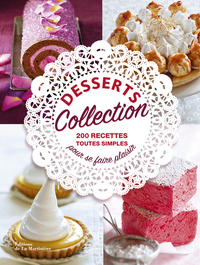 DESSERTS COLLECTION - 200 RECETTES TOUTES SIMPLES POUR SE FAIRE PLAISIR