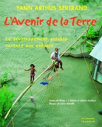 L'AVENIR DE LA TERRE - LE DEVELOPPEMENT DURABLE RACONTE AUX ENFANTS