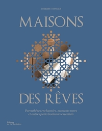 MAISONS DES REVES - PARENTHESES ENCHANTEES, MOMENTS RARES ET AUTRES PETITS BONHEURS ESSENTIELS