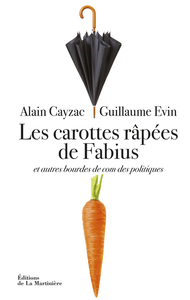 LES CAROTTES RAPEES DE FABIUS - ET AUTRES BOURDES DE COM DES POLITIQUES