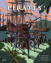 PIRATES ! - DE BARBEROUSSE A CHING SHIH, UNE HISTOIRE DE LA PIRATERIE