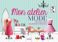 MON ATELIER MODE - TOUT POUR CREER MA PREMIERE COLLECTION!