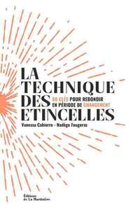 LA TECHNIQUE DES ETINCELLES - 80 CLES POUR REBONDIR EN PERIODE DE CHANGEMENT