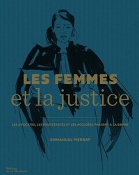 LES FEMMES ET LA JUSTICE - LES AVOCATES, LES MAGISTRATES ET LES ACCUSEES PASSENT A LA BARRE