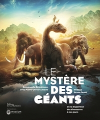 LE MYSTERE DES GEANTS - DE LA DISPARITION DES DINOSAURES A NOS JOURS