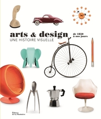 ARTS ET DESIGN, UNE HISTOIRE VISUELLE - DE 1850 A NOS JOURS