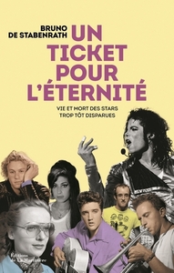 UN TICKET POUR L'ETERNITE - VIE ET MORT DES STARS TROP TOT DISPARUES