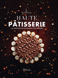 HAUTE PATISSERIE - 100 CREATIONS PAR LES MEILLEURS CHEFS PATISSIERS