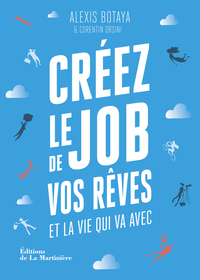 CREEZ LE JOB DE VOS REVES - ET LA VIE QUI VA AVEC