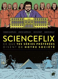 SCIENCEFLIX - CE QUE TES SERIES PREFEREES DISENT DE NOTRE SOCIETE