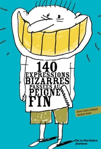 140 EXPRESSIONS BIZARRES PASSEES AU PEIGNE FIN