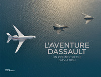 L'AVENTURE DASSAULT - UN PREMIER SIECLE D'AVIATION