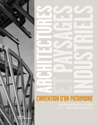 Architectures et paysages industriels. l'invention d'un patrimoine