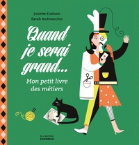 QUAND JE SERAI GRAND - MON PETIT LIVRE DES METIERS