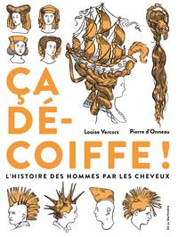 CA DECOIFFE ! - L'HISTOIRE DES HOMMES PAR LES CHEVEUX