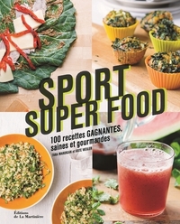 SPORT SUPER FOOD - 100 RECETTES GAGNANTES SAINES ET GOURMANDES