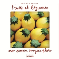 FRUITS ET LEGUMES - MON PREMIER IMAGIER PHOTO