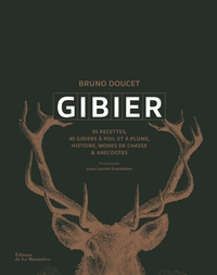 GIBIER - RECETTES, HISTOIRE, MODES DE CHASSES ET ANECDOTES