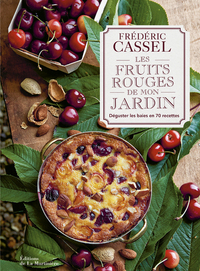 LES FRUITS ROUGES DE MON JARDIN - DEGUSTER LES BAIES EN 70 RECETTES