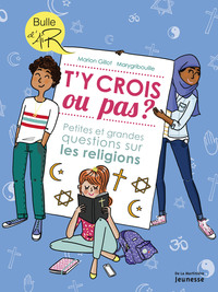 T'Y CROIS OU PAS ? - PETITES ET GRANDES QUESTIONS SUR LES RELIGIONS