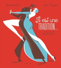 IL EST UNE TRADITION... - DU TANGO AU BOULIER, 60 TRADITIONS CLASSEES PAR L'UNESCO