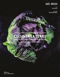 CUISINER LA TERRE - 110 PRODUITS ET 80 RECETTES