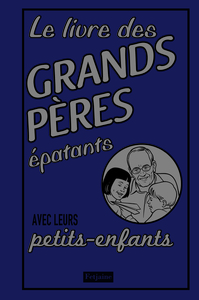 LIVRE DES GRANDS-PERES EPATANTS - AVEC LEURS PETITS-ENFANTS