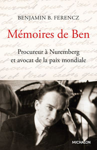 MEMOIRES DE BEN. PROCUREUR A NUREMBERG ET AVOCAT DE LA PAIX MONDIALE