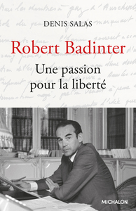 ROBERT BADINTER. UNE PASSION POUR LA LIBERTE