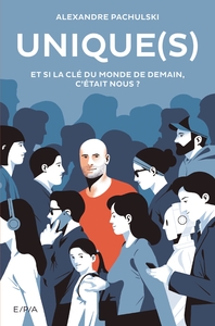 UNIQUE(S) - ET SI LA CLE DU MONDE DE DEMAIN, C'ETAIT NOUS ?