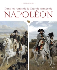 DANS LES RANGS DE LA GRANDE ARMEE DE NAPOLEON